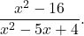 \begin{equation*} \frac{x^2 - 16}{x^2 - 5x + 4}. \end{equation*}