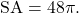 \begin{equation*} \text{SA} = 48\pi. \end{equation*}