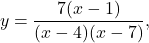 \[y = \frac{7(x-1)}{(x-4)(x-7)},\]