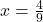 x= \frac{4}{9}