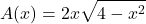 \begin{equation*} A(x) = 2x\sqrt{4-x^2}\end{equation*}