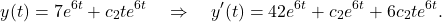 \begin{equation*} y(t) = 7e^{6t} + c_2te^{6t} \quad \Rightarrow \quad y'(t) = 42e^{6t} + c_2e^{6t} + 6c_2te^{6t}.\end{equation*}