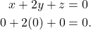 \begin{align*} x + 2y + z & = 0 \\ 0 + 2(0) + 0 & = 0. \end{align*}