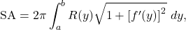 \begin{equation*} \text{SA} = 2\pi \int_{a}^{b} R(y) \sqrt{1 + \left[f'(y) \right]^2}\ dy,\end{equation*}