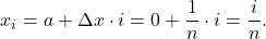 \begin{equation*} x_i = a + \Delta x \cdot i = 0 + \frac{1}{n} \cdot i = \frac{i}{n}. \end{equation*}