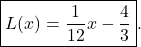 \begin{equation*} \boxed{L(x) = \frac{1}{12}x - \frac{4}{3}}. \end{equation*}