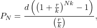 \begin{equation*}P_N = \frac{d\left(\left( 1+\frac{r}{k}\right)^{Nk} - 1\right)}{\left( \frac{r}{k}\right)}, \end{equation*}