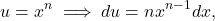 \begin{equation*} u = x^n \implies du = nx^{n-1}dx,\end{equation*}