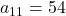 a_{11}=54