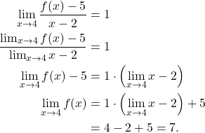 \begin{align*} \lim_{x \to 4} \frac{f(x)-5}{x-2} & = 1 \\ \frac{\lim_{x \to 4} f(x) - 5}{\lim_{x \to 4} x - 2} & = 1 \\ \lim_{x \to 4} f(x) - 5 & = 1 \cdot \left({\lim_{x \to 4} x - 2}\right) \\ \lim_{x \to 4} f(x) & = 1 \cdot \left({\lim_{x \to 4} x - 2}\right) + 5 \\ & = 4-2+5 = 7. \end{align*}