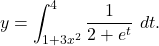 \begin{equation*} y = \int_{1+3x^2}^{4} \frac{1}{2+e^t} \ dt.\end{equation*}