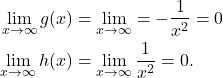 \begin{align*}\lim_{x \to \infty} g(x) & = \lim_{x \to \infty} = -\frac{1}{x^2} = 0\\ \lim_{x \to \infty} h(x) & = \lim_{x \to \infty} \frac{1}{x^2} =0. \end{align*}