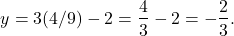 \begin{align*} y = 3(4/9) - 2 = \frac{4}{3} - 2 = -\frac{2}{3}.\end{align*}