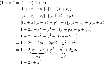 \begin{align*} (1+z)^2 & = (1+z)(1+z) \\ & = \left[1 +(x+iy) \right] \cdot \left[1 +(x+iy) \right] \\ & = \left[ (1+x) + iy \right] \cdot \left[ (1 +x) +iy) \right] \\ & = \left[ (1+x)(1+x) - y^2 \right] + i \left[ y(1+x) + y(1+x) \right] \\ & = 1 + 2x + x^2 - y^2 + i \left( y + yx + y + yx \right) \\ & = 1 + 2x + x^2 - y^2 + i(2y + 2yx) \\ & = 1 + 2x + 2y i + 2yxi - y^2 + x^2 \\ & = 1 + 2\underbrace{(x+iy)}_{= z} + \underbrace{x^2-y^2+2yxi}_{= z^2} \\ & = 1 +2z + z^2.\end{align*}