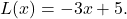 \begin{equation*} L(x) = -3x + 5. \end{equation*}