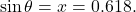 \begin{equation*} \sin \theta = x = 0.618. \end{equation*}