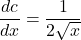 \begin{equation*} \frac{dc}{dx} = \frac{1}{2\sqrt{x}}\end{equation*}