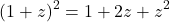 \begin{equation*} (1+z)^2 = 1 + 2z + z^2 \end{equation*}