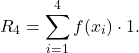 \begin{equation*} R_4 =  \sum_{i=1}^{4}f(x_i) \cdot 1. \end{equation*}