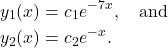 \begin{align*} y_1(x) & = c_1 e^{-7x}, \quad \text{and} \\ y_2(x) & = c_2e^{-x}. \end{align*}