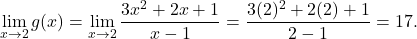 \begin{equation*} \lim_{x \to 2} g(x) = \lim_{x \to 2} \frac{3x^2 + 2x + 1}{x-1} = \frac{3(2)^2 + 2(2) + 1}{2-1} = 17.\end{equation*}