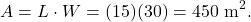 \begin{equation*}A = L \cdot W = (15)(30) = 450 \ \text{m}^2. \end{equation*}