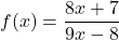 \[f(x) = \frac{8x + 7}{9x - 8}\]