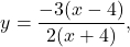 \[y = \frac{-3(x-4)}{2(x + 4)},\]