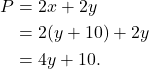 \begin{align*} P & = 2x + 2y \\ & = 2(y + 10) + 2y \\ & = 4y + 10. \end{align*}