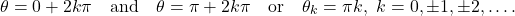 \[\theta = 0 + 2k \pi \quad \text{and} \quad \theta = \pi + 2k \pi \quad  \text{or} \quad \theta_k = \pi k, \ k = 0, \pm 1, \pm 2, \dots.\quad\]