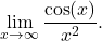 \begin{equation*} \lim_{x \to \infty} \frac{\cos(x)}{x^2}.\end{equation*}