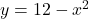 y = 12-x^2