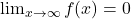 \lim_{x \to \infty} f(x) = 0