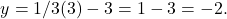 \begin{align*} y = 1/3(3) - 3 = 1 - 3 = -2.\end{align*}