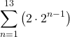 \[\sum_{n=1}^{13} \left( 2 \cdot 2^{n-1} \right)\]