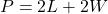 \begin{equation*} P = 2L + 2W\end{equation*}