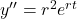 y'' = r^2e^{rt}