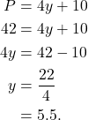 \begin{align*} P & = 4y + 10 \\ 42 & = 4y + 10 \\ 4y & = 42-10 \\ y& = \frac{22}{4} \\ & = 5.5.\end{align*}