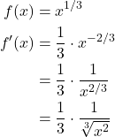 \begin{align*} f(x) & = x^{1/3} \\ f'(x) & = \frac{1}{3} \cdot x^{-2/3} \\ & = \frac{1}{3} \cdot \frac{1}{x^{2/3}} \\ & = \frac{1}{3} \cdot \frac{1}{\sqrt[3]{x^2}} \end{align*}