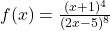 f(x) = \frac{(x+1)^4}{(2x-5)^8}