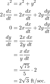 \begin{align*} z^2 & = x^2 + y^2 \\ 2z \frac{dz}{dt} & = 2x \frac{dx}{dt} + 2 y \frac{dy}{dt} \\ 0 & = 2x \frac{dx}{dt} + 2y \frac{dy}{dt} \\ \frac{dy}{dt} & =  \frac{2x}{2y} \frac{dx}{dt} \\ & =  \frac{x}{y} \frac{dx}{dt} \\ & = \frac{\sqrt{75}}{5} \cdot 2 \\ & =  2\sqrt{3} \ \text{ft}/\text{sec}.\end{align*}