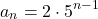 \begin{equation*} a_n = 2 \cdot 5^{n-1}\end{equation*}