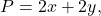 \begin{equation*} P = 2x + 2y, \end{equation*}