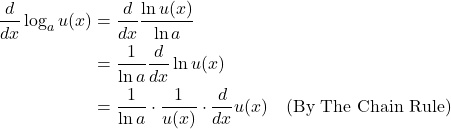 \begin{align*} \frac{d}{dx} \log_a u(x) & = \frac{d}{dx} \frac{\ln u(x)}{\ln a} \\ & = \frac{1}{\ln a} \frac{d}{dx} \ln u(x) \\ & = \frac{1}{\ln a} \cdot \frac{1}{u(x)} \cdot \frac{d}{dx} u(x) \quad \text{(By The Chain Rule)}\end{align*}