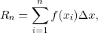 \begin{equation*} R_n = \sum_{i=1}^{n} f(x_i) \Delta x, \end{equation*}