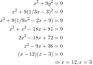 \begin{align*} x^2 + 9y^2 & = 9 \\ x^2 + 9(1/3x - 3)^2 & = 9 \\ x^2 + 9(1/9x^2 - 2x + 9) & = 9 \\ x^2 + x^2 - 18x + 81 & = 9 \\ 2x^2 - 18x + 72 & = 0 \\ x^2 - 9x + 36 & = 0 \\(x-12)(x-3) & = 0 \\ & \Rightarrow x = 12, x = 3. \end{align*}