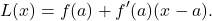 \begin{equation*}L(x) = f(a) + f'(a)(x-a). \end{equation*}