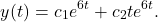 \begin{equation*} y(t) = c_1e^{6t} + c_2te^{6t}. \end{equation*}