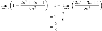 \begin{align*} \lim_{x \to \infty} \left( 1 - \frac{2n^2 + 3n + 1}{6n^2}\right) & = 1 -\lim_{n \to \infty} \left(\frac{2n^2 + 3n + 1}{6n^2}\right) \\ & = 1 - \frac{2}{6} \\ & = \frac{2}{3}. \end{align*}