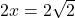 2x = 2\sqrt{2}